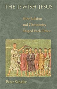 The Jewish Jesus: How Judaism and Christianity Shaped Each Other (Paperback)