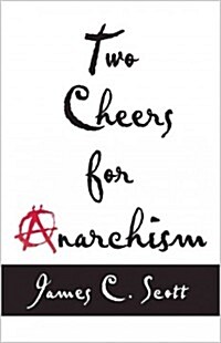 Two Cheers for Anarchism: Six Easy Pieces on Autonomy, Dignity, and Meaningful Work and Play (Paperback)