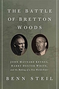 [중고] The Battle of Bretton Woods: John Maynard Keynes, Harry Dexter White, and the Making of a New World Order (Paperback)
