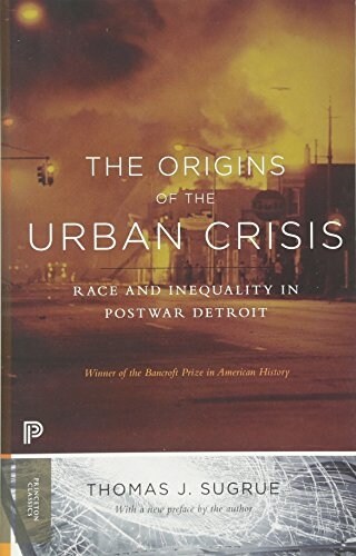 The Origins of the Urban Crisis: Race and Inequality in Postwar Detroit - Updated Edition (Paperback)