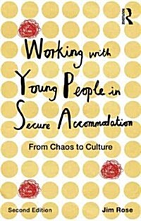 Working with Young People in Secure Accommodation : From chaos to culture (Paperback, 2 ed)