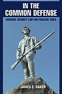 In the Common Defense : National Security Law for Perilous Times (Paperback)