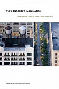 The Landscape Imagination: Collected Essays of James Corner 1990-2010 (Hardcover)