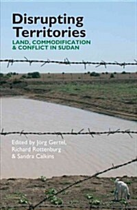 Disrupting Territories : Land, Commodification & Conflict in Sudan (Hardcover)