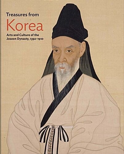 Treasures from Korea: Arts and Culture of the Joseon Dynasty, 1392-1910 (Hardcover)