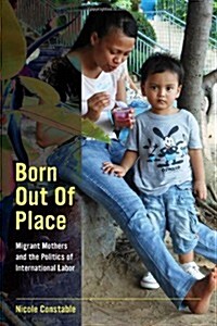 Born Out of Place: Migrant Mothers and the Politics of International Labor (Hardcover)