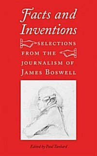Facts and Inventions: Selections from the Journalism of James Boswell (Hardcover)