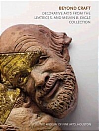 Beyond Craft: Decorative Arts from the Leatrice S. and Melvin B. Eagle Collection (Paperback)