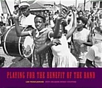 Playing for the Benefit of the Band: New Orleans Music Culture (Hardcover)