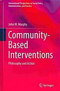 Community-Based Interventions: Philosophy and Action (Hardcover, 2014)