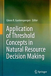 Application of Threshold Concepts in Natural Resource Decision Making (Hardcover, 2014)