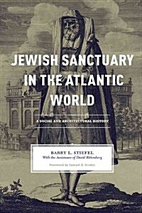 Jewish Sanctuary in the Atlantic World: A Social and Architectural History (Hardcover)