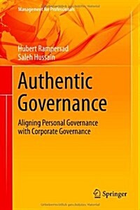 Authentic Governance: Aligning Personal Governance with Corporate Governance (Hardcover, 2014)
