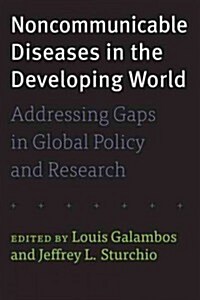 Noncommunicable Diseases in the Developing World: Addressing Gaps in Global Policy and Research (Paperback)