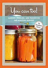 You Can Too: Canning, Pickling and Preserving the Maritime Harvest (Paperback)