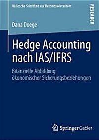 Hedge Accounting Nach Ias/Ifrs: Bilanzielle Abbildung ?onomischer Sicherungsbeziehungen (Paperback, 2013)