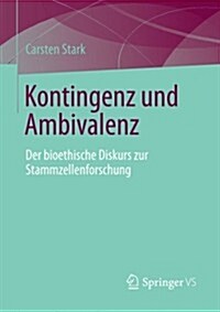 Kontingenz Und Ambivalenz: Der Bioethische Diskurs Zur Stammzellenforschung (Paperback, 2014)