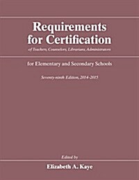 Requirements for Certification of Teachers, Counselors, Librarians, Administrators for Elementary and Secondary Schools (Hardcover, 79, 2014-2015)
