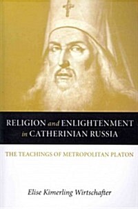 Religion and Enlightenment in Catherinian Russia: The Teachings of Metropolitan Platon (Paperback, Nip)