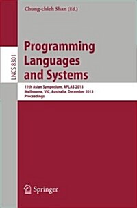 Programming Languages and Systems: 11th International Symposium, Aplas 2013, Melbourne, Vic, Australia, December 9-11, 2013, Proceedings (Paperback, 2013)