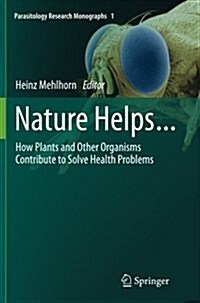 Nature Helps...: How Plants and Other Organisms Contribute to Solve Health Problems (Paperback, 2011)