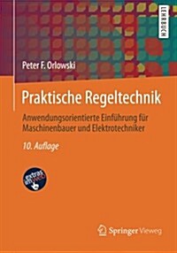 Praktische Regeltechnik: Anwendungsorientierte Einf?rung F? Maschinenbauer Und Elektrotechniker (Paperback, 10, 10., Uberarb. A)