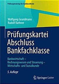 Prufungskartei Abschluss Bankfachklasse: Bankwirtschaft - Rechnungswesen Und Steuerung - Wirtschafts- Und Sozialkunde (Paperback, 5, 5. Aufl. 2013)