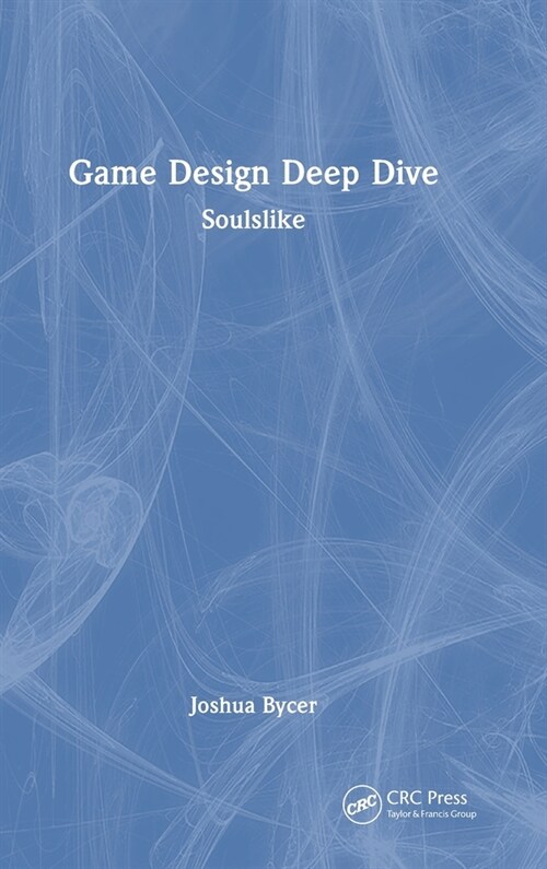 Game Design Deep Dive : Soulslike (Hardcover)