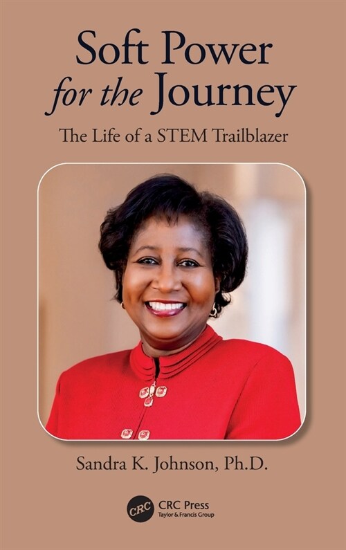 Soft Power for the Journey : The Life of a STEM Trailblazer (Hardcover)