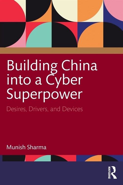 Building China into a Cyber Superpower : Desires, Drivers, and Devices (Paperback)