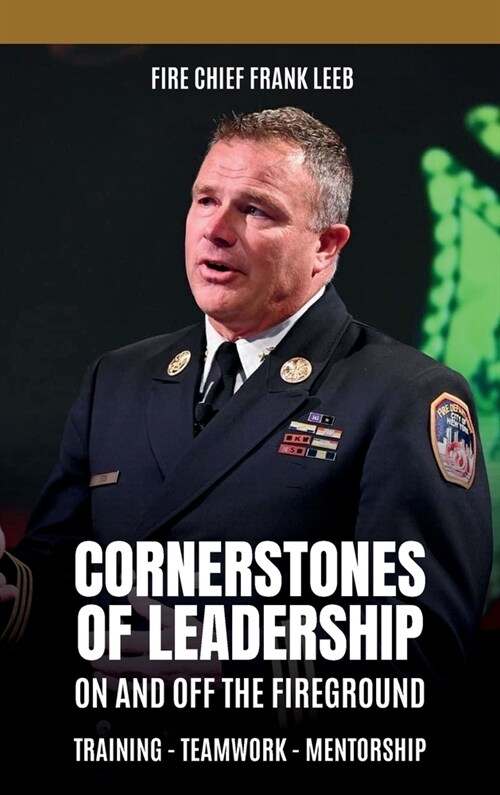 Cornerstones of Leadership: On and Off the Fireground: Training - Teamwork - Mentorship: On and Off the Fireground: Training - Teamwork - Mentorsh (Hardcover)