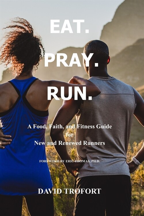 [중고] Eat. Pray. Run.: A Food, Faith, and Fitness Guide for New and Renewed Runners (Paperback)