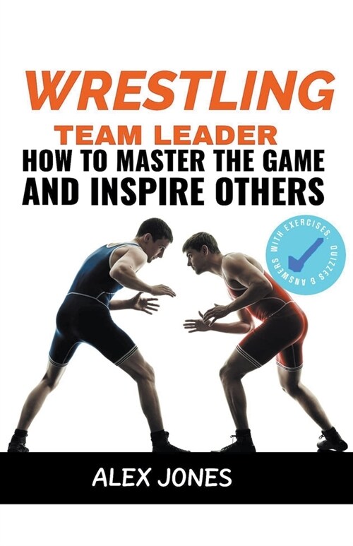 Wrestling Team Leader: How To Master The Game And Inspire Others (Paperback)