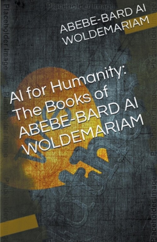 AI for Humanity: The Books of Abebe-Bard AI Woldemariam (Paperback)