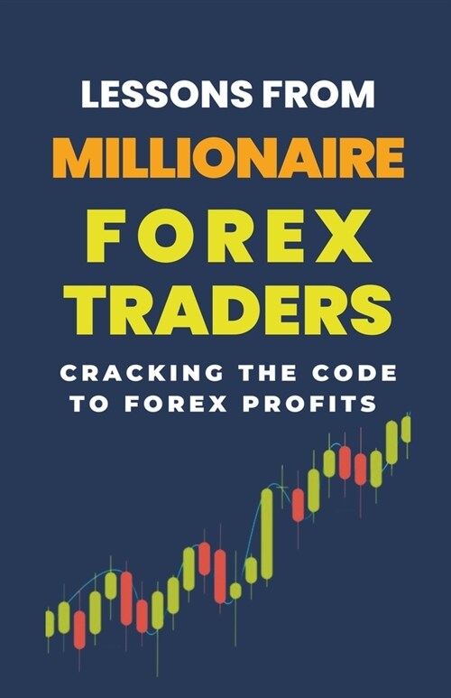 Lessons From Millionaire Forex Traders: Cracking The Code To Forex Profits (Paperback)