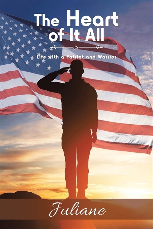 The Heart of It All: Life with a Patriot and Warrior (Paperback)