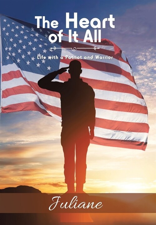 The Heart of It All: Life with a Patriot and Warrior (Hardcover)