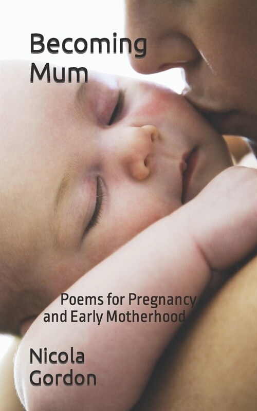Becoming Mum: Poems for Pregnancy & Early Motherhood (Paperback)