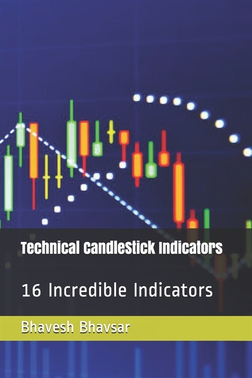Technical CandleStick Indicators: 16 Incredible Indicators (Paperback)