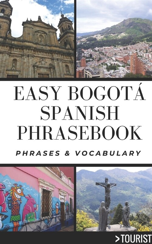 Easy Bogota City Spanish Phrasebook: 800+ Easy-to-Use Phrases written by a Local (Paperback)