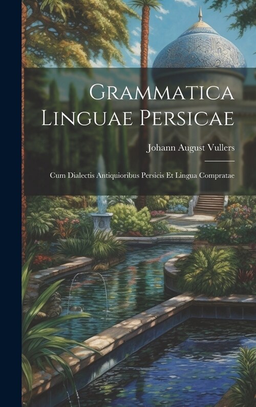 Grammatica Linguae Persicae: Cum Dialectis Antiquioribus Persicis Et Lingua Compratae (Hardcover)