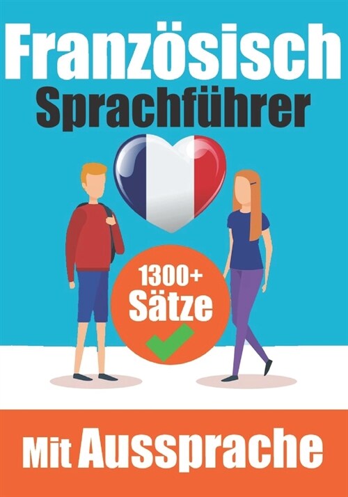 Franz?ischer Sprachf?rer: 1300+ S?ze mit deutschen ?ersetzungen und Aussprachef?rer Sprechen Sie Franz?isch mit Selbstvertrauen: Perfekt f? (Paperback)