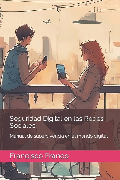 Seguridad Digital en las Redes Sociales: Manual de supervivencia en el mundo digital (Paperback)