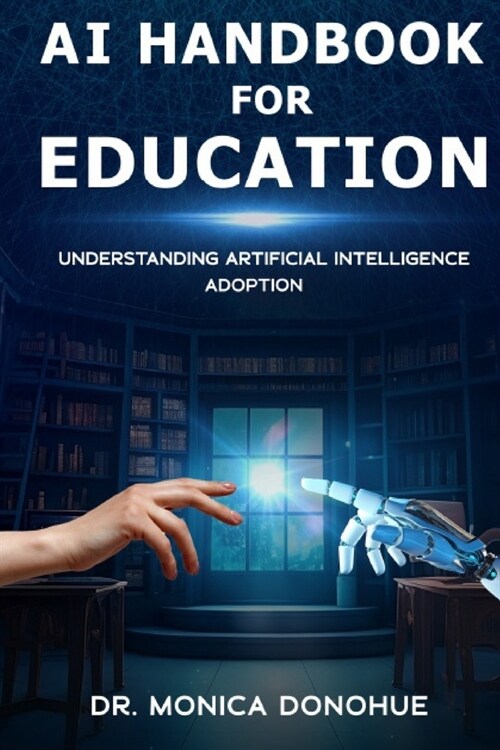 AI Handbook for Education: Understanding Artificial Intelligence Adoption (Paperback)