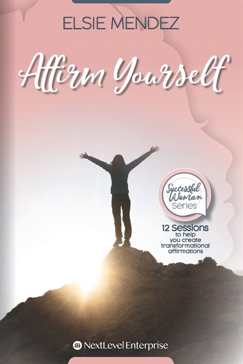 Affirm Yourself: 12 Sessions To Help You Create Transformational Affirmations (Paperback)