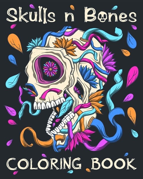 Skulls n Bones: Skulls n Bones Adult Coloring Book in a 25 Page Day of the Dead Illustrative Style (Paperback)