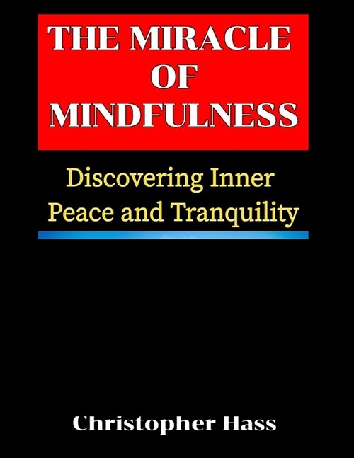 The Miracle Of Mindfulness: How To Discover Inner Peace And Tranquility (Paperback)