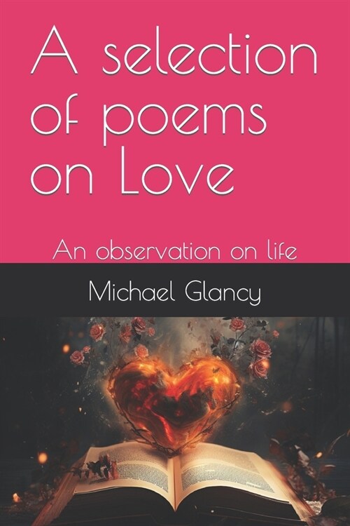 A selection of poems on Love: An observation on life (Paperback)