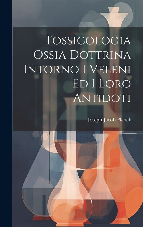 Tossicologia Ossia Dottrina Intorno I Veleni Ed I Loro Antidoti (Hardcover)