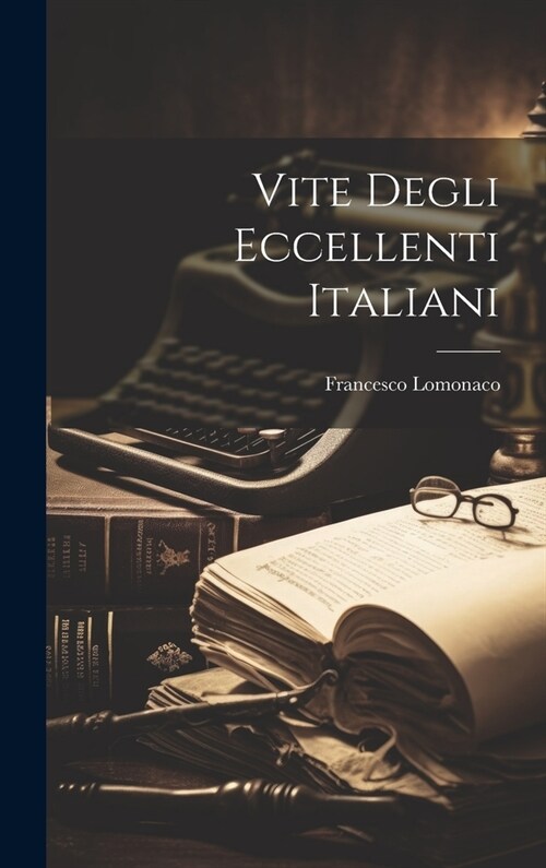 Vite Degli Eccellenti Italiani (Hardcover)